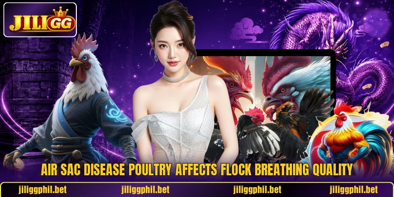 Air sac disease poultry affects flock breathing quality Air sac disease poultry affects flock breathing quality