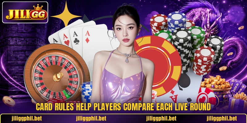 Card rules help players compare each live round Card rules help players compare each live round