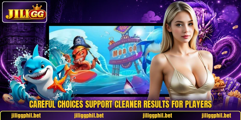 Careful choices support cleaner results for players Careful choices support cleaner results for players