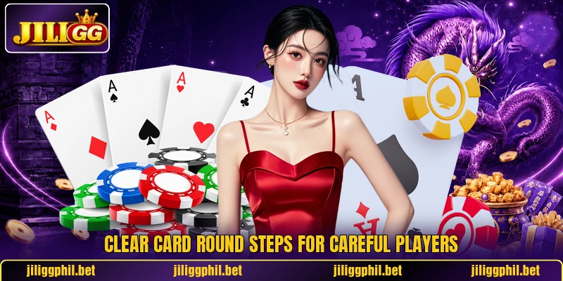 Clear card round steps for careful players Clear card round steps for careful players