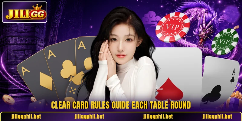 Clear card rules guide each table round Clear card rules guide each table round