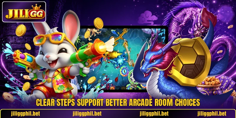 Clear steps support better arcade room choices Clear steps support better arcade room choices