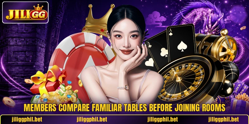 Members compare familiar tables before joining rooms Members compare familiar tables before joining rooms