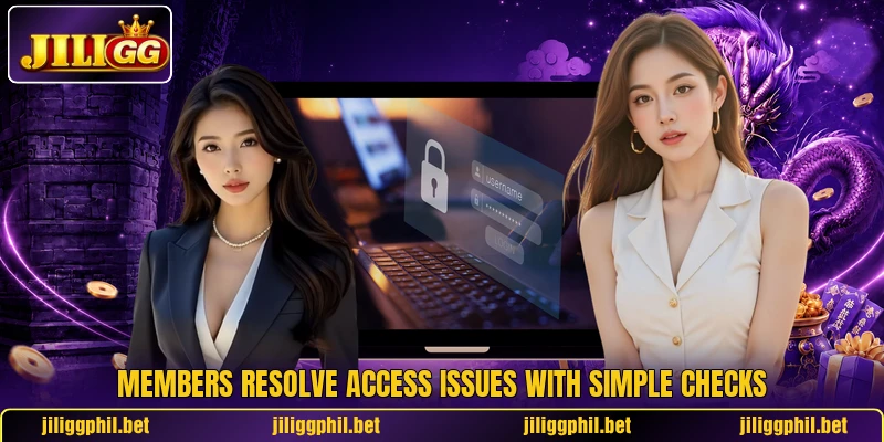 Members resolve access issues with simple checks Members resolve access issues with simple checks
