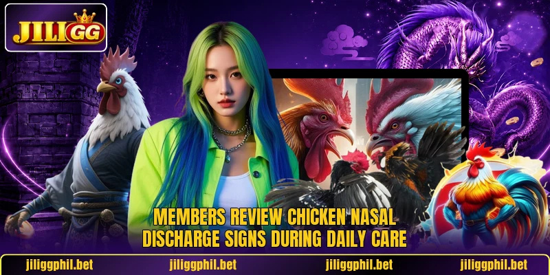 Members review chicken nasal discharge signs during daily care Members review chicken nasal discharge signs during daily care