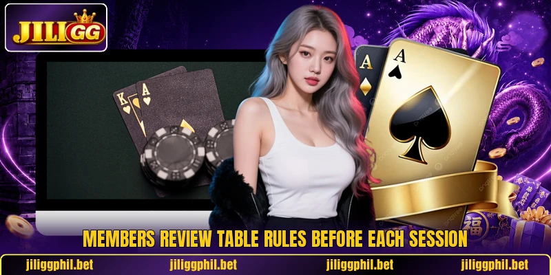 Members review table rules before each session Members review table rules before each session