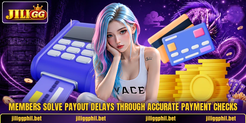 Members solve payout delays through accurate payment checks Members solve payout delays through accurate payment checks