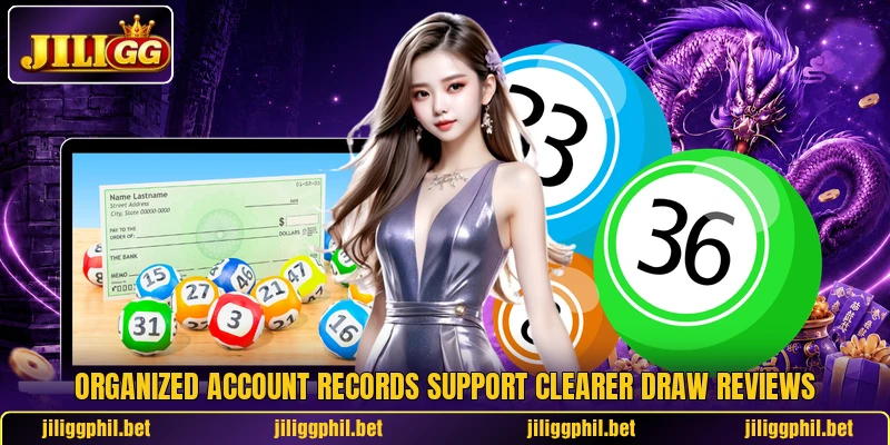 Organized account records support clearer draw reviews Organized account records support clearer draw reviews
