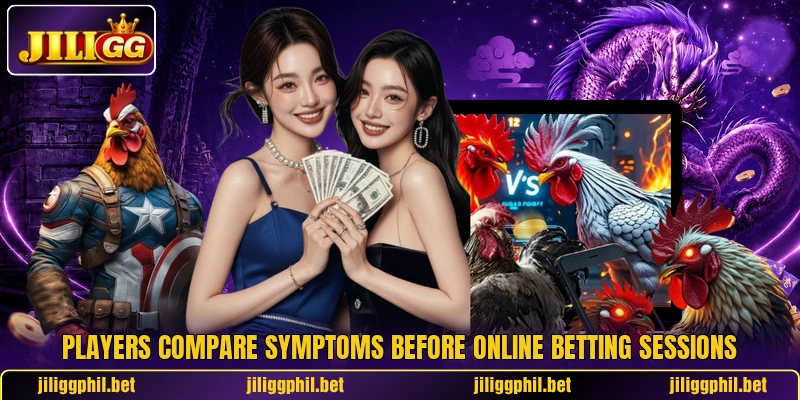 Players compare symptoms before online betting sessions Players compare symptoms before online betting sessions