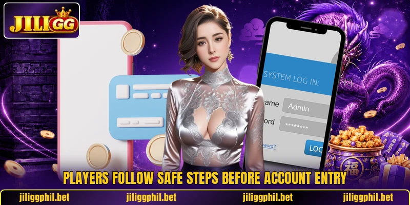 Players follow safe steps before account entry Players follow safe steps before account entry