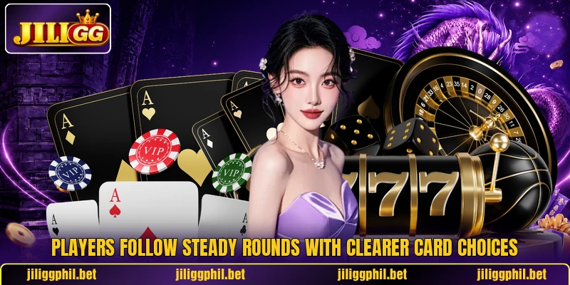 Players follow steady rounds with clearer card choices Players follow steady rounds with clearer card choices