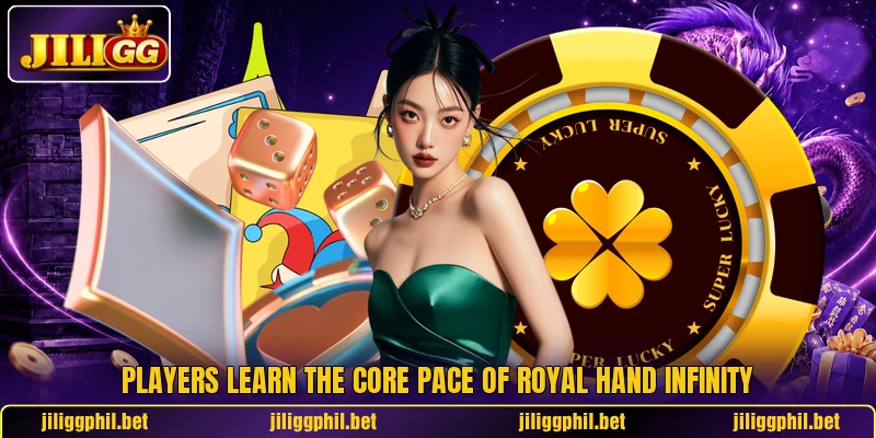 Players learn the core pace of Royal Hand Infinity Players learn the core pace of Royal Hand Infinity