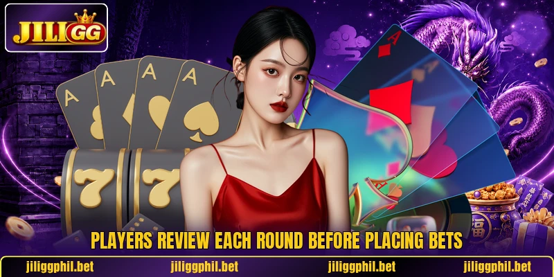 Players review each round before placing bets Players review each round before placing bets