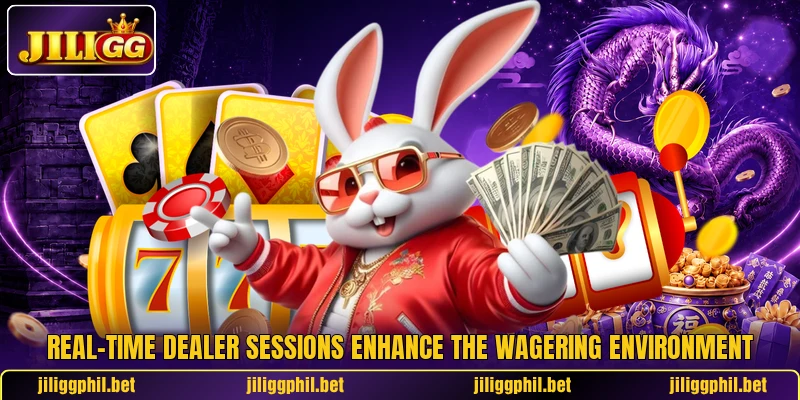 Real-time dealer sessions enhance the wagering environment