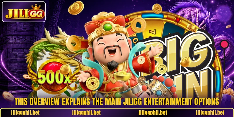 This overview explains the main JILIGG entertainment options